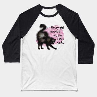 Every Girl Needs a Little Black Cat Baseball T-Shirt